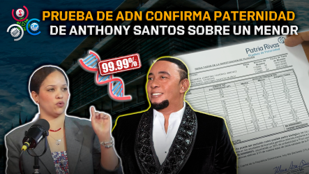 Prueba De ADN Confirma Paternidad De Anthony Santos Sobre Un Menor De 1 Año Y 7 Meses