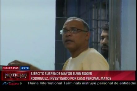 Ejército Suspende Al Mayor Elvin Rodriguez, Investigado Por Caso Percival Matos
