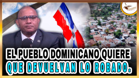 El Pueblo Dominicano Quiere Que Devuelvan Lo Robado – Tu Mañana By Cachicha