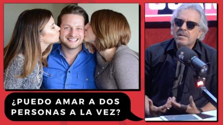 Juan La Mur: ¿Puedo Amar A Dos Personas A La Vez?