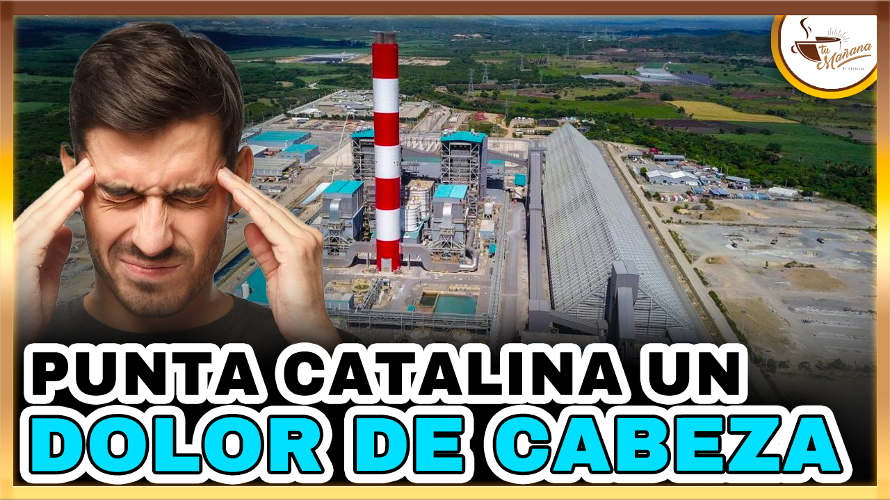 Punta Catalina Un Dolor De Cabeza Para El Gobierno | Tu Mañana By Cachicha