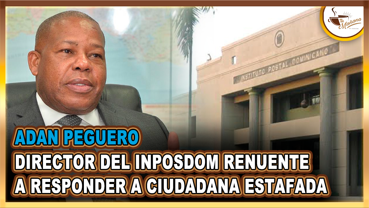 Director De INPOSDOM: Renuente Ante Ciudadana Estafada Por La Institución | Tu Mañana By Cachicha