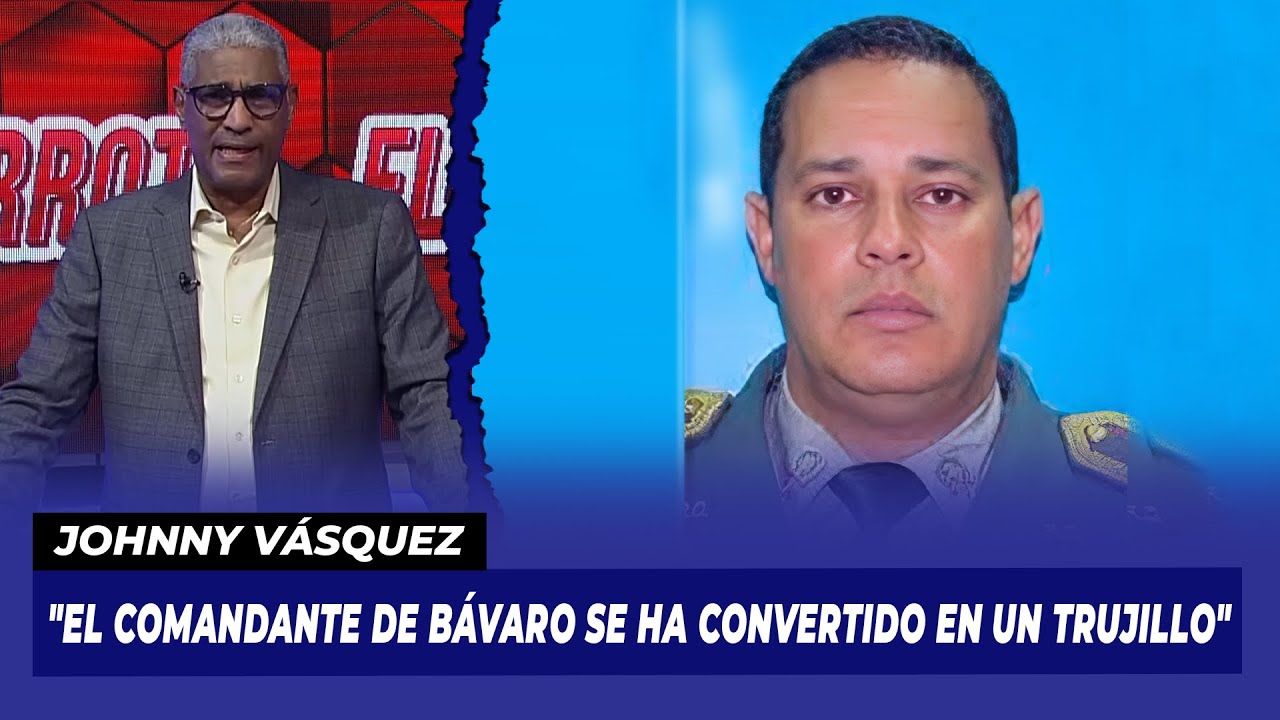 Johnny Vásquez “El Comandante De Bávaro Se Ha Convertido En Un Trujillo”