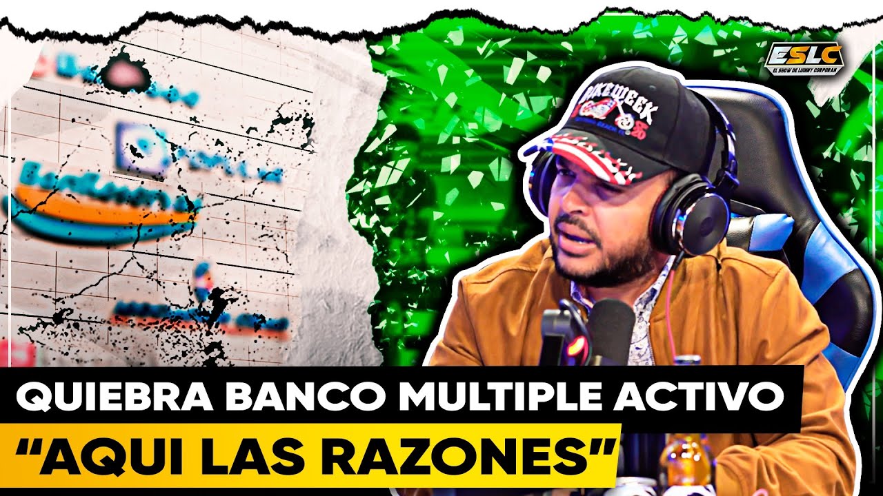 Quiebra Banco Múltiple Activo Las Posibles Razones De Su Cierre En RD
