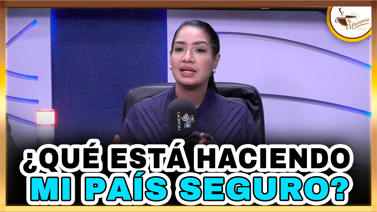 ¿Qué Está Haciendo Mi País Seguro? | Tu Mañana By Cachicha