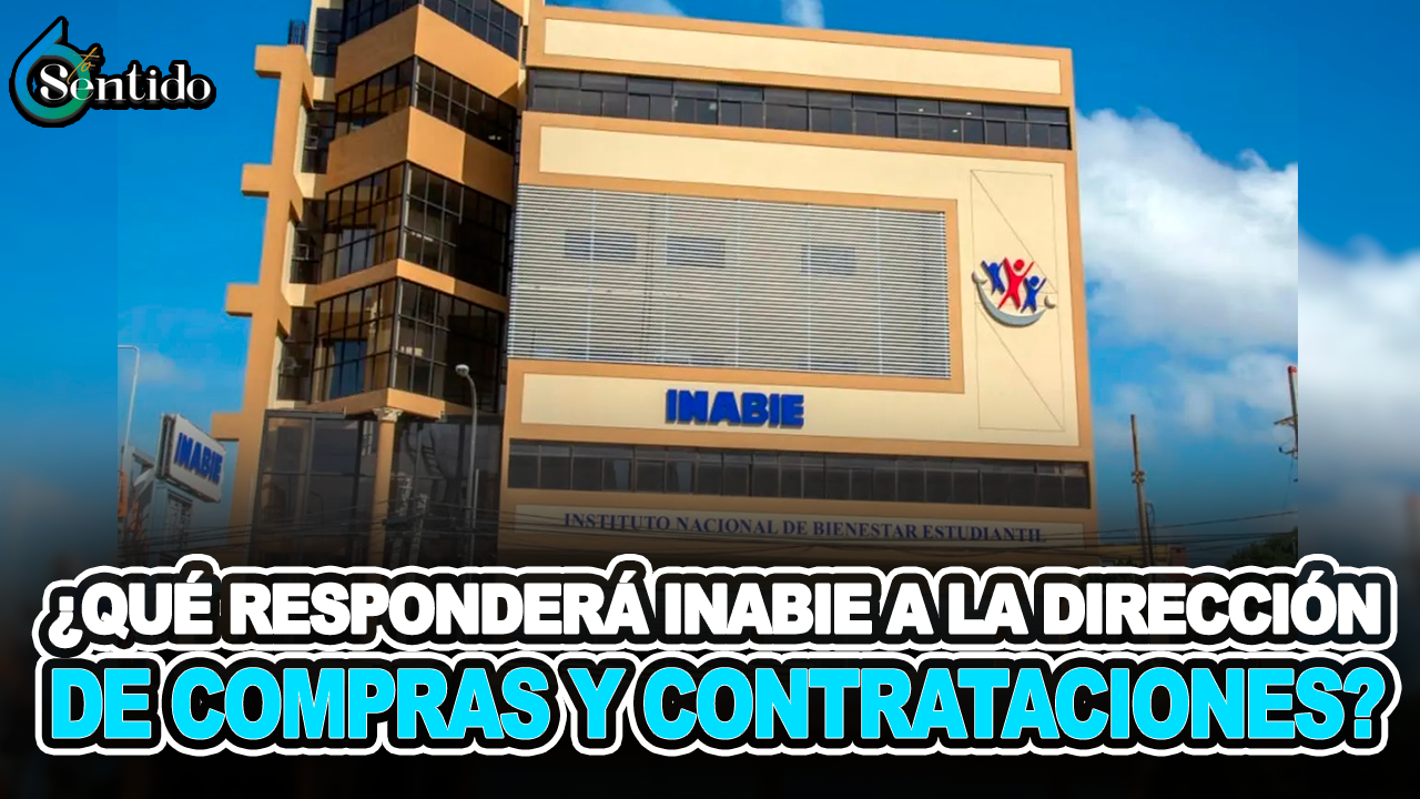 ¿Qué Responderá INABIE A La Dirección De Compras Y Contrataciones? – 6to Sentido By Cachicha