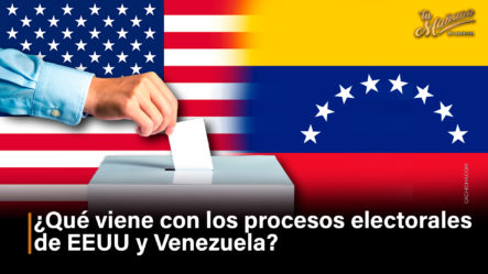 ¿Qué Viene Con Los Procesos Electorales De EEUU Y Venezuela?