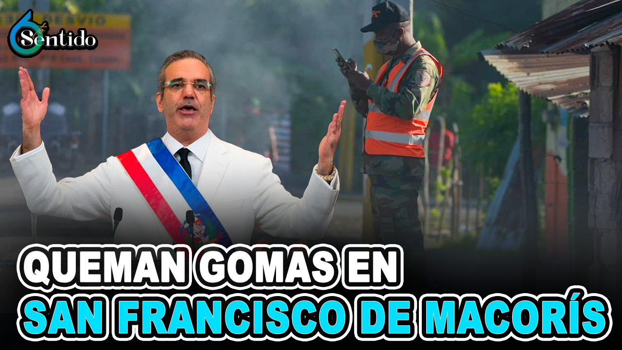 Queman Gomas En San Francisco De Macorís Previo A La Llegada Del Presidente Abinader | 6to Sentido