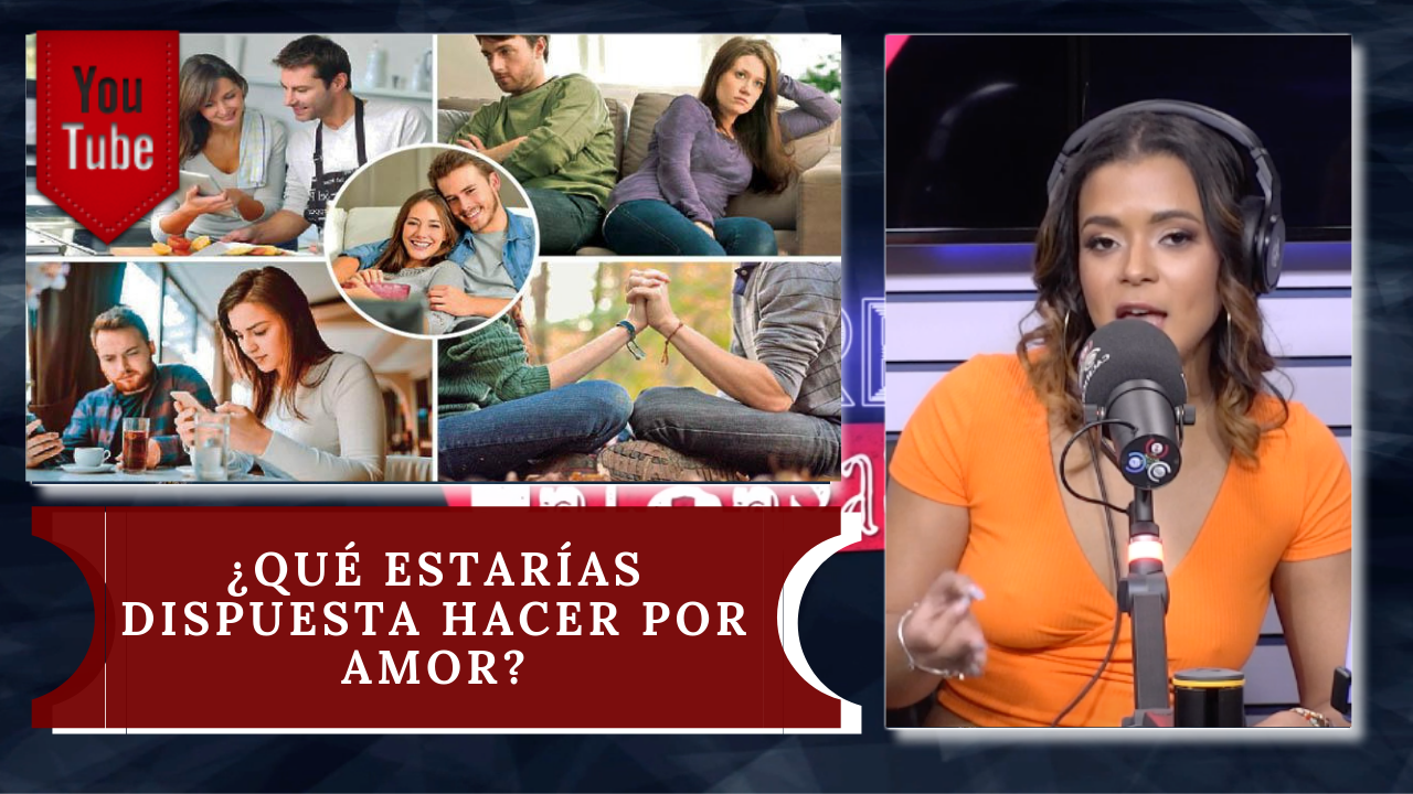 ¿Qué Estarías Dispuesta A Hacer Por Amor?