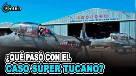 ¿Qué Pasó Con El Caso Súper Tucano? | 6to Sentido
