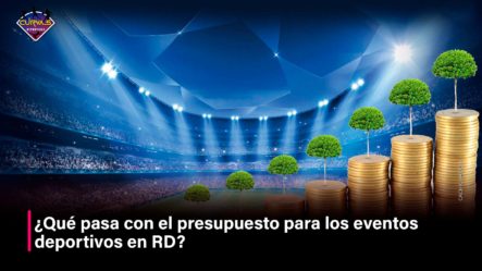 ¿Qué Pasa Con El Presupuesto Para Los Eventos Deportivo En RD? | Curvas Deportivas