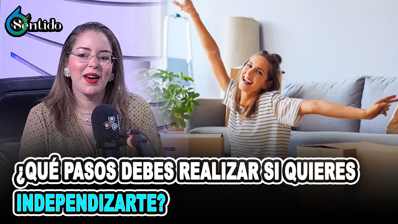 ¿Qué Pasos Debes Realizar Si Quieres Independizarte? | 6to Sentido