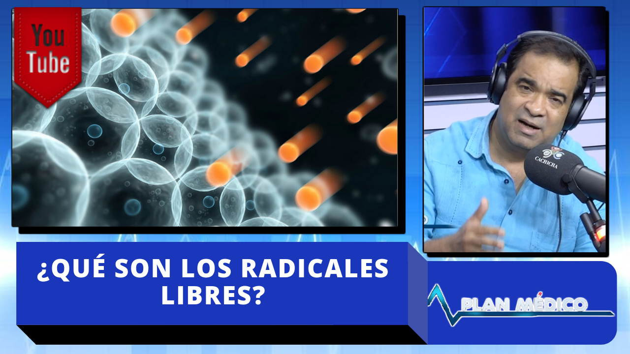 Conociendo Los Radicales Libre “Los Responsables De Que El Cuerpo Envejezca Y Muera “ En Plan Medico