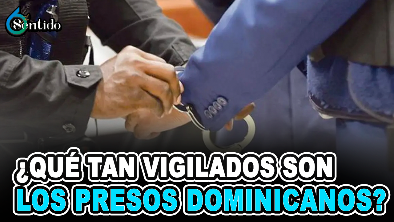¿Qué Tan Vigilados Son Los Presos Dominicanos? | 6to Sentido