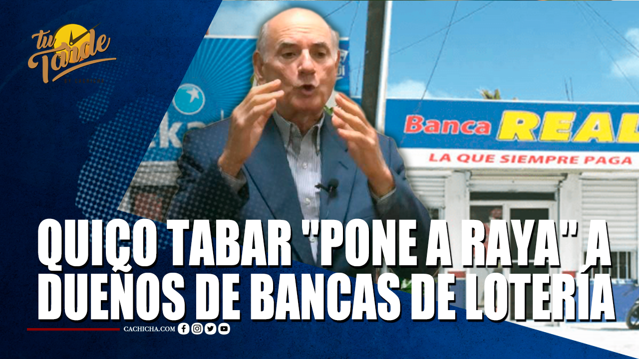 Quico Tabar Pone A Raya A Dueños De Bancas De Lotería – Tu Tarde By Cachicha