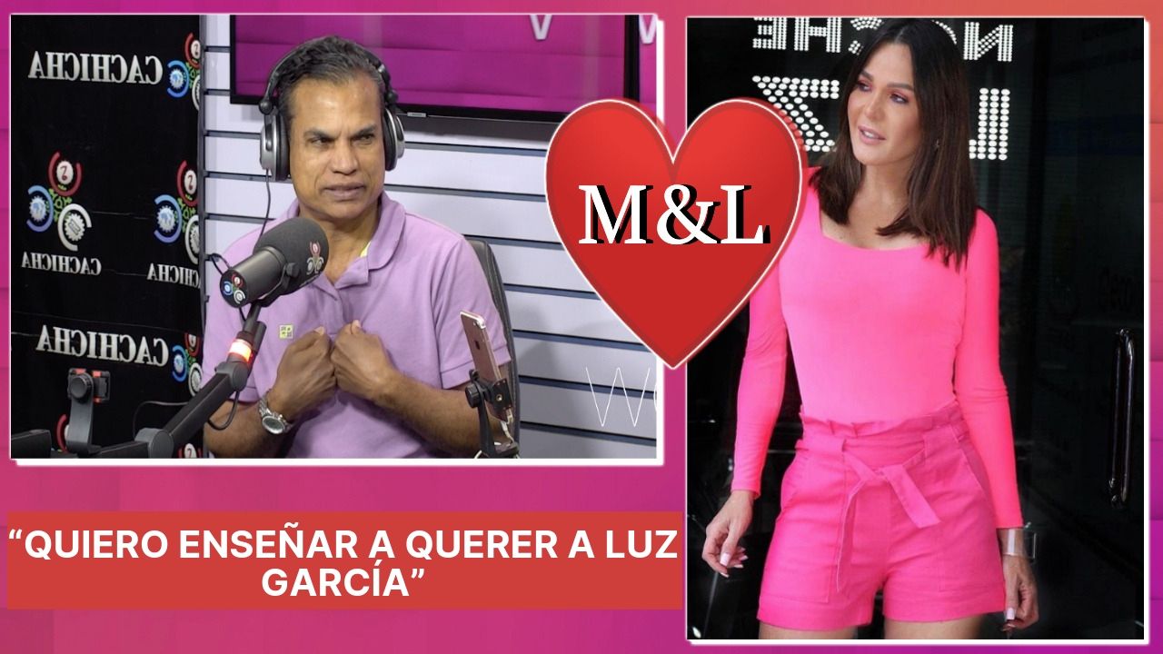 Mamola Confesó Que “Quiere Enseñar A Querer A Luz García”