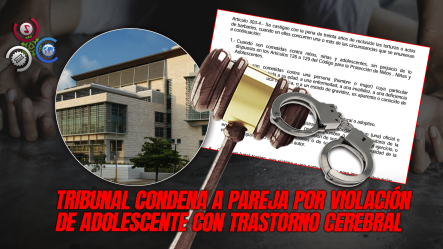 Quince Años De Prisión Para Pareja Que Abusó Sexualmente A Adolescente Con Discapacidad En SDE