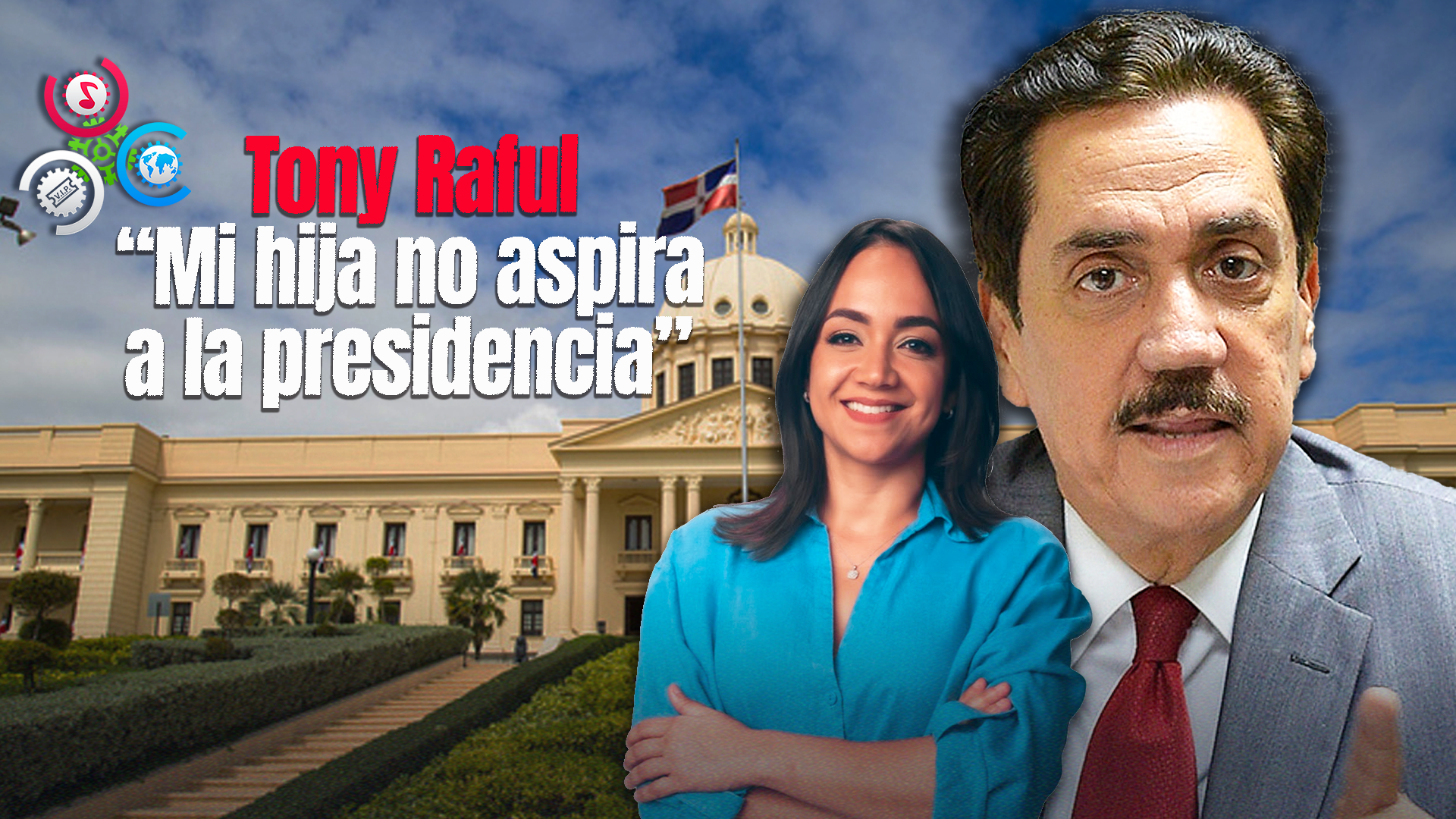 Tony Raful “Mi Hija No Tiene Aspiraciones Presidenciales”