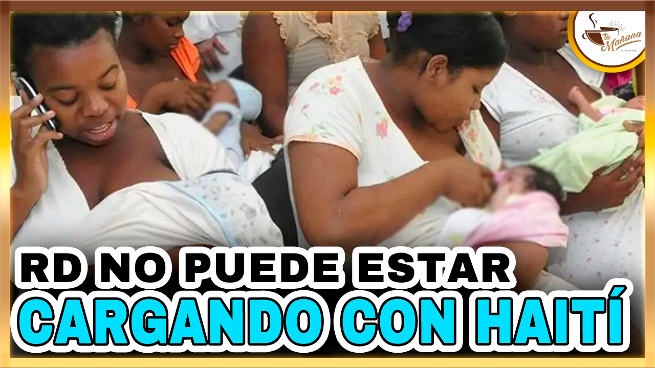RD NO PUEDE ESTAR CARGANDO CON HAITÍ | Tu Mañana By Cachicha