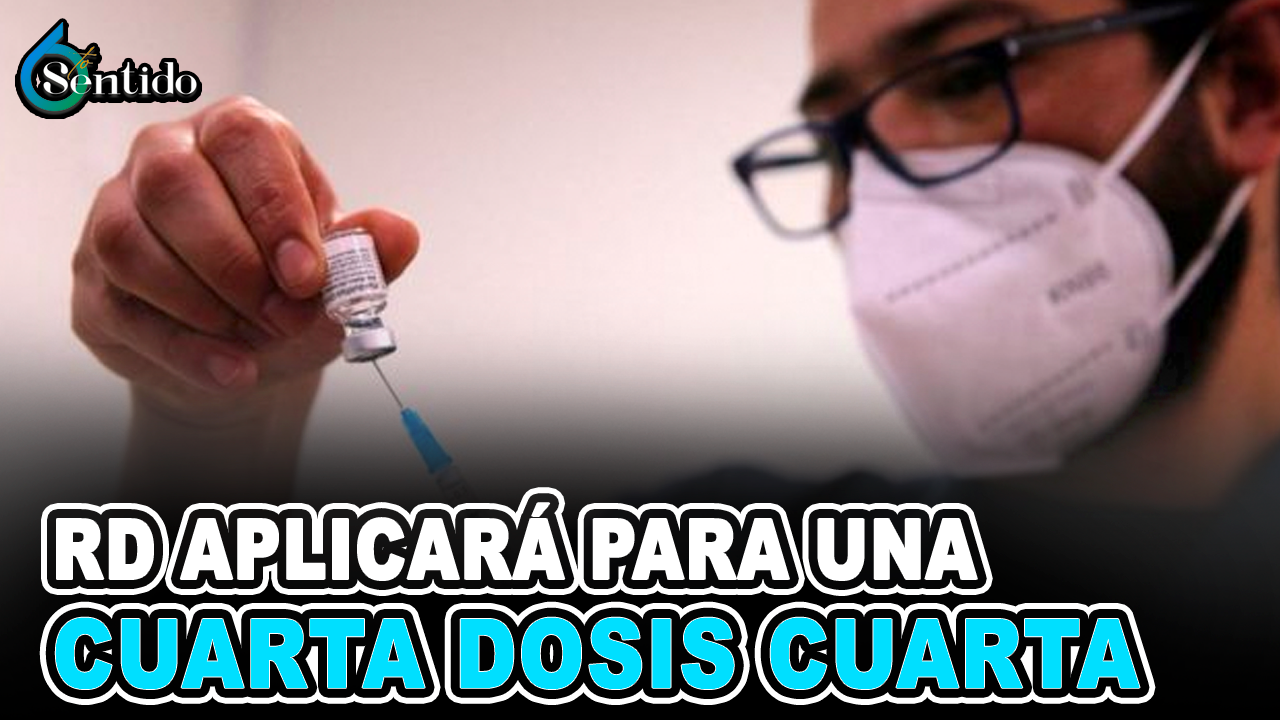 RD Aplicará Para Una Cuarta Dosis Contra El COVID-19 | 6to Sentido