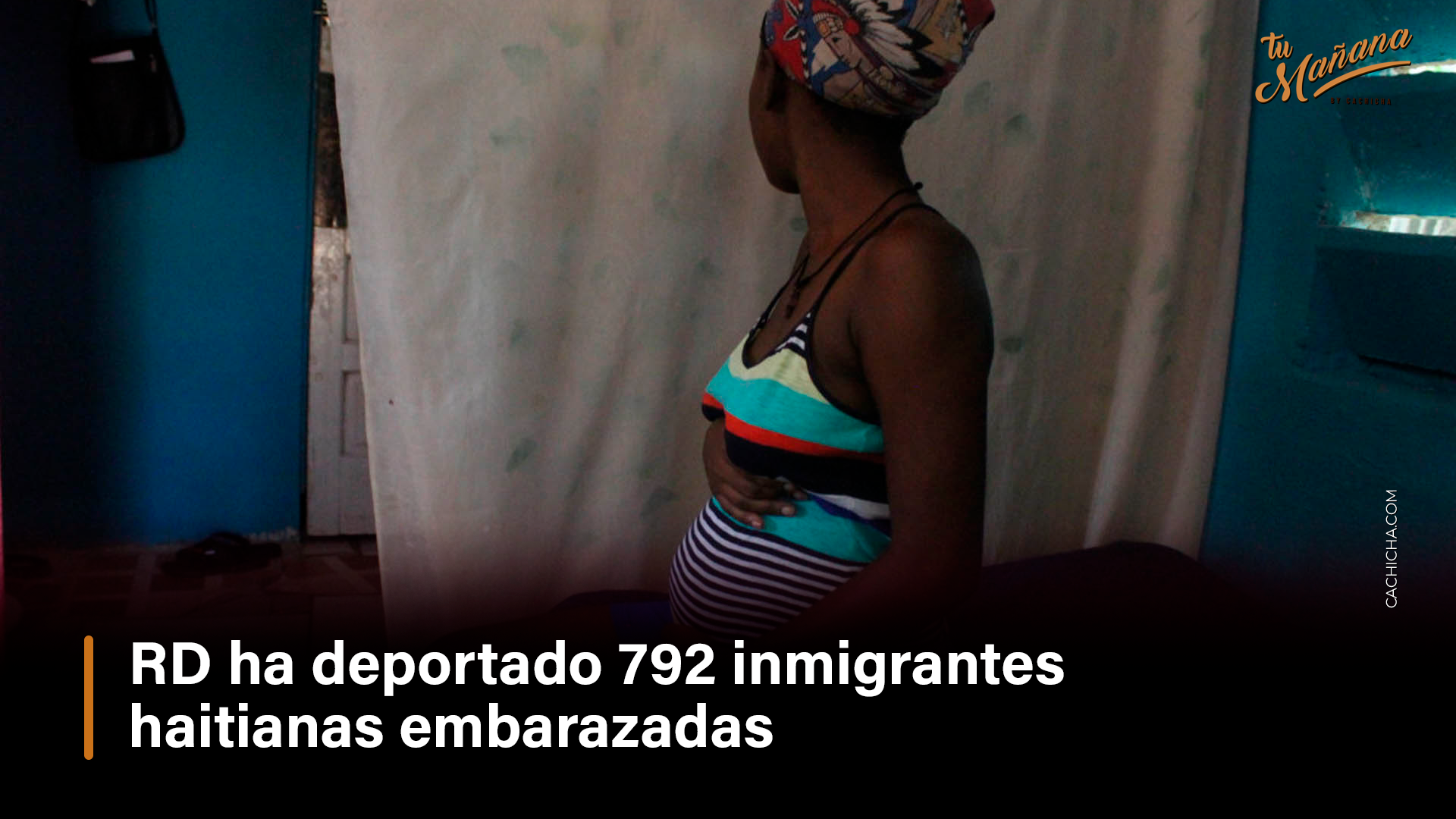 RD Ha Deportado 792 Inmigrantes Haitianas Embarazadas – Tu Mañana By Cachicha