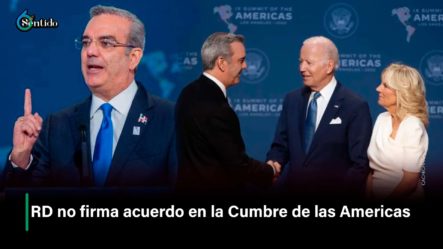 RD No Firma Acuerdo En La Cumbre Las Américas
