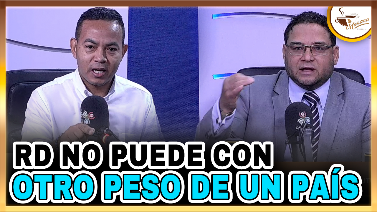 RD No Puede Cargar Con El Peso De Otro País | Tu Mañana By Cachicha