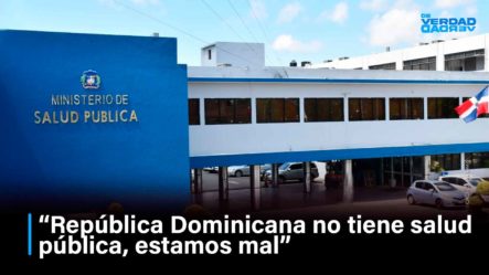 “República Dominicana No Tiene Salud Pública”