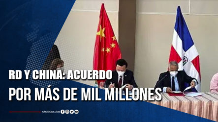 RD Y China Firman Segundo Acuerdo Por Más De Mil Millones De Pesos | Tu Tarde