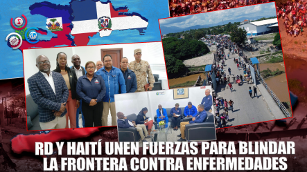 RD Y Haití Fortalecen Cooperación Para Prevenir Enfermedades En La Frontera
