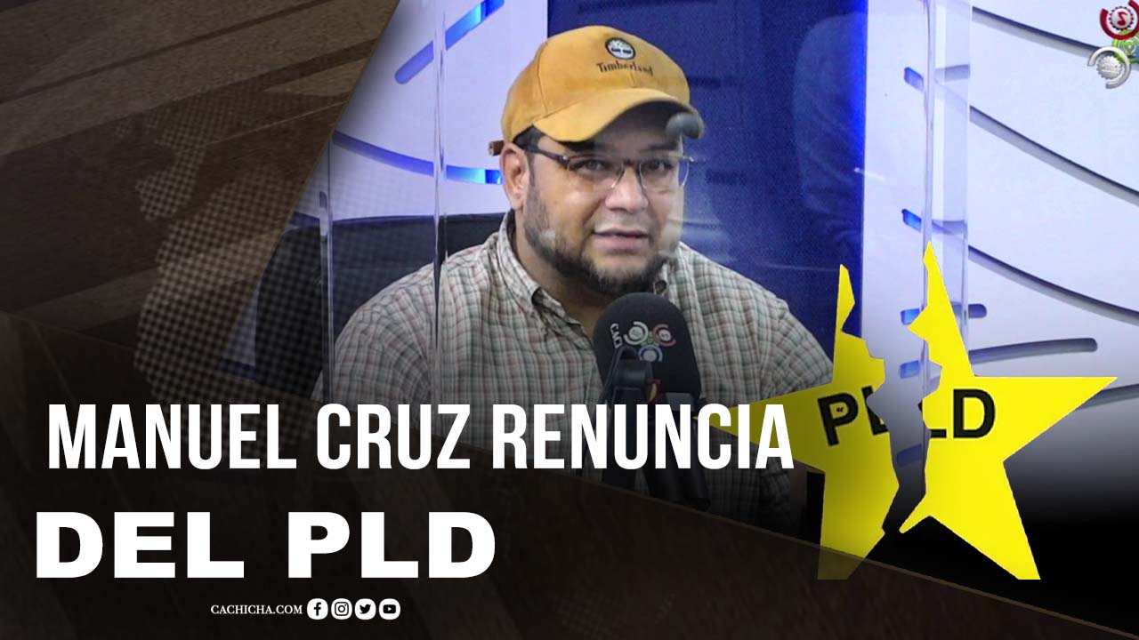 Manuel Cruz Anuncia Que En Los Próximos Días Renunciará Del PLD