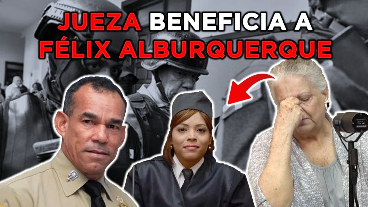 Revelan Jueza Trató Mejor A Félix Alburquerque Que A Familia De Manuel Duncan