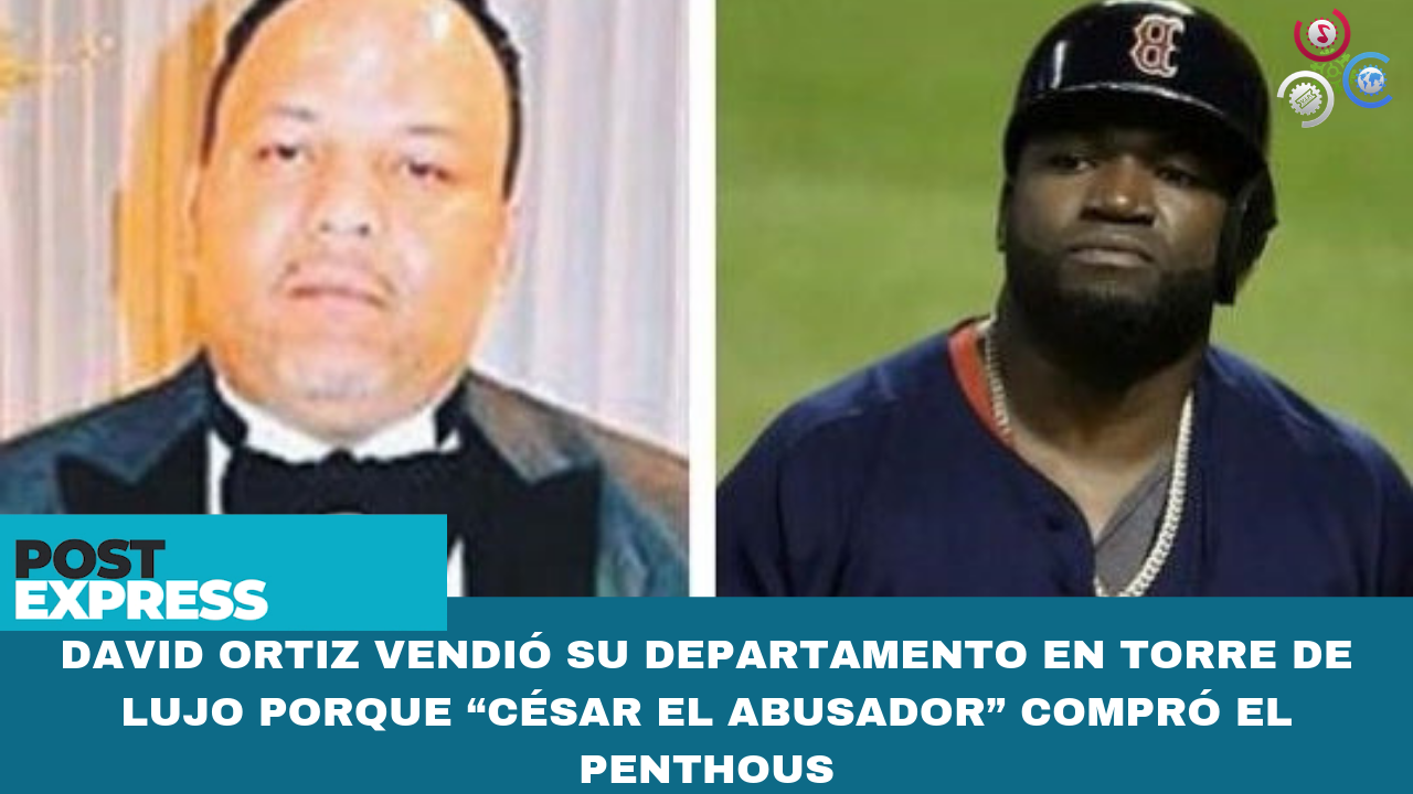 David Ortiz Vendió Su Departamento En Torre De Lujo Porque “César El Abusador” Compró El Penthouse