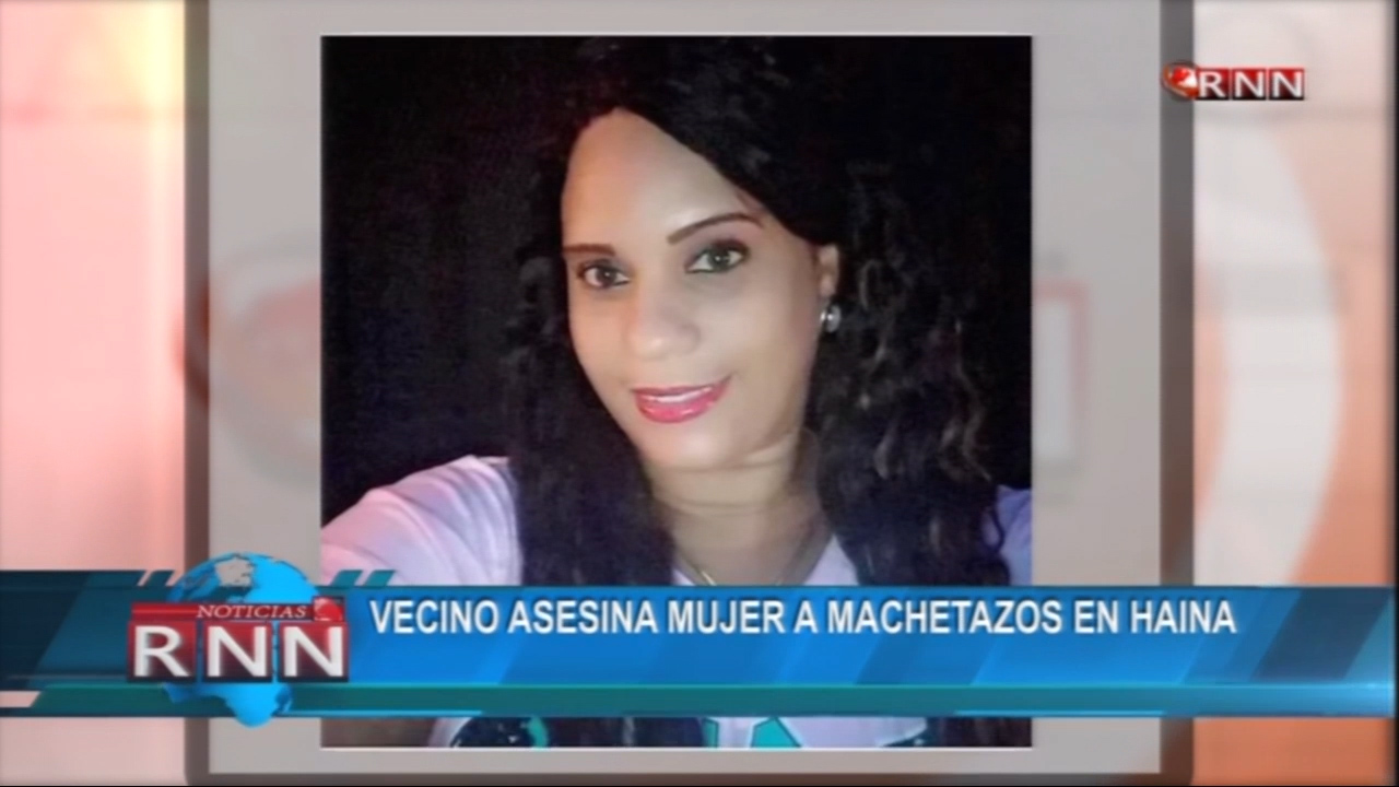 Vecino Asesina Mujer A Machetazos En Haina