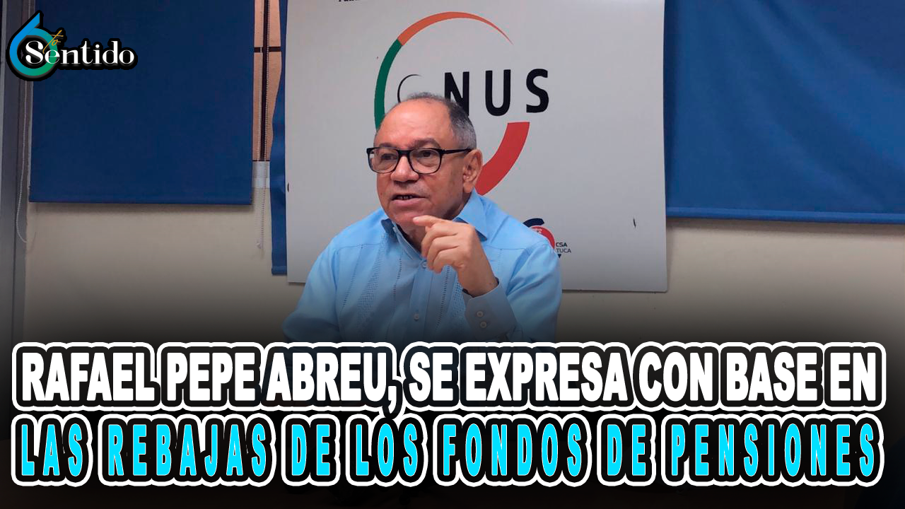 Rafael Pepe Abreu, Se Expresa Con Base En Las Rebajas De Los Fondos De Pensiones – 6to Sentido By Cachicha