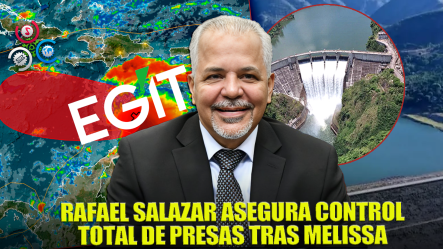Rafael Salazar Garantiza Control De Presas Tras Paso De Melissa