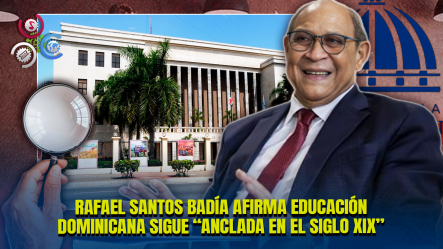 Rafael Santos Badía: “Tenemos Una Educación Atrasada Para Los Jóvenes De Hoy”