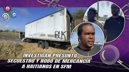 Raptan A Comerciantes Haitianos Y Los Dejan Abandonados En Su Camión En Cenoví