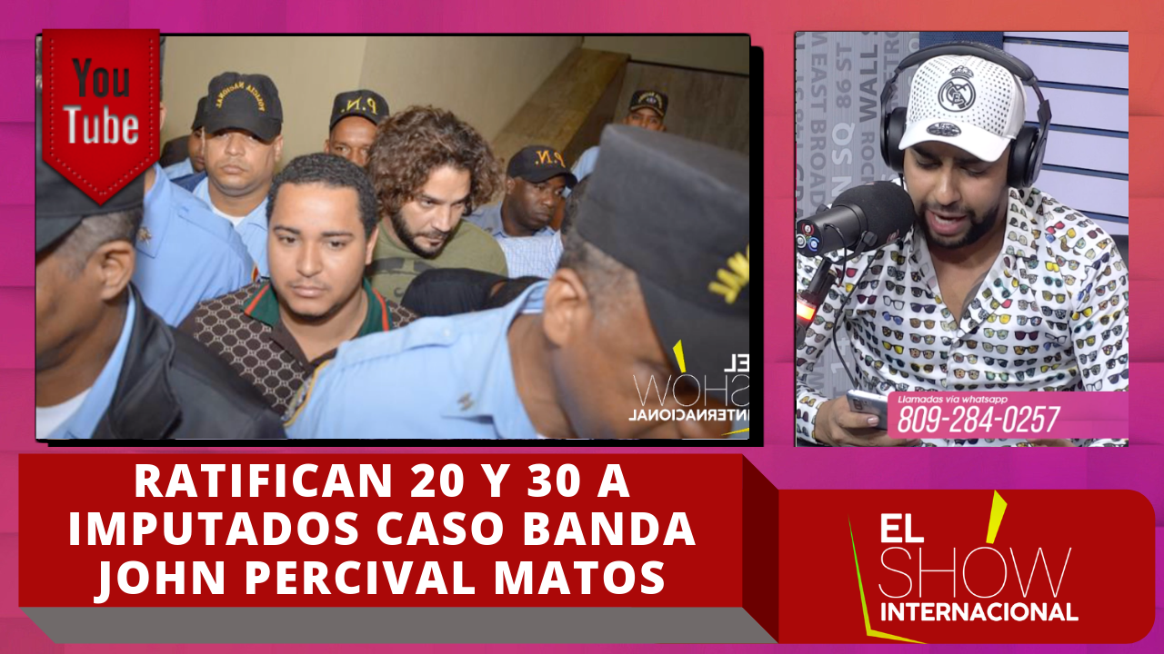 Ratifican 20 Y 30 Años De Prisión A Imputados Caso Banda John Percival Matos