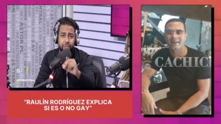 ¡En Exclusiva! Raulín Rodríguez Se Defiende De Las Acusaciones Referentes A Su Sexualidad