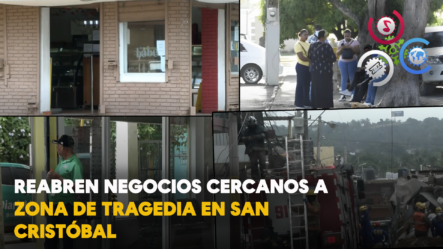 Reabren Negocios Cercanos A Zona De Tragedia En San Cristóbal