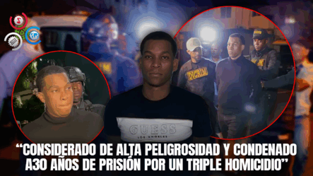 Reapresan A “Copita”, Condenado A 30 Años Por Triple Homicidio En Azua