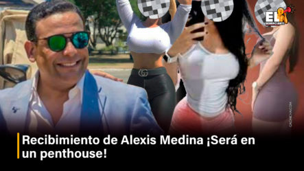 Recibimiento De Alexis Medina ¡Será En Un Penthouse!