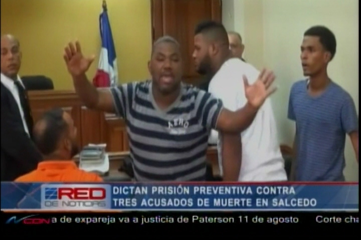 Dictan Prisión Preventiva Contra Tres Acusados De Muerte En Salcedo