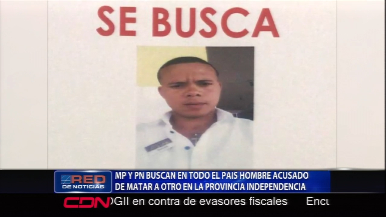 El MP Y La PN Buscan En Todo El País A Un Hombre Acusado De Matar A Otro En Independencia