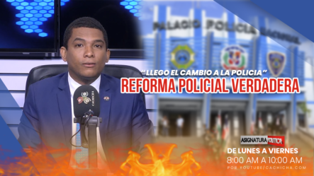 La Verdadera Reforma Policial | Asignatura Política