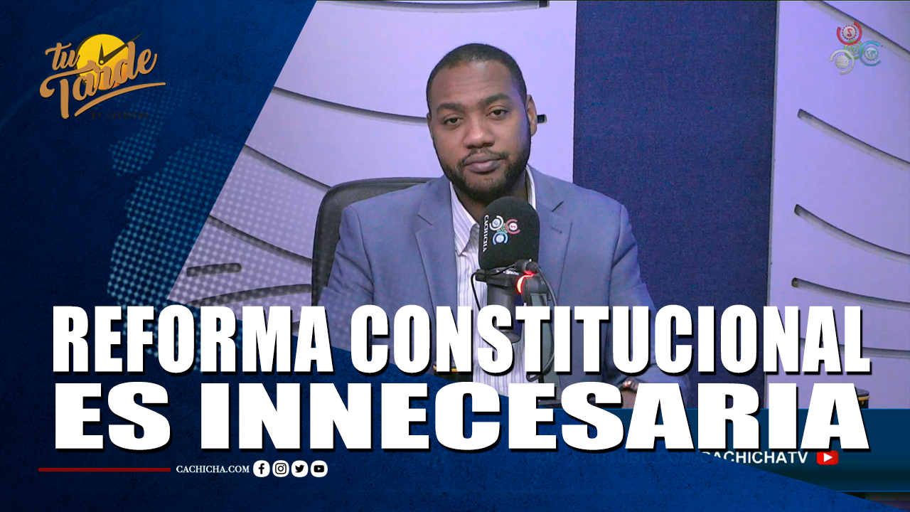 Reforma Constitucional Es Innecesaria – Tu Tarde By Cachicha
