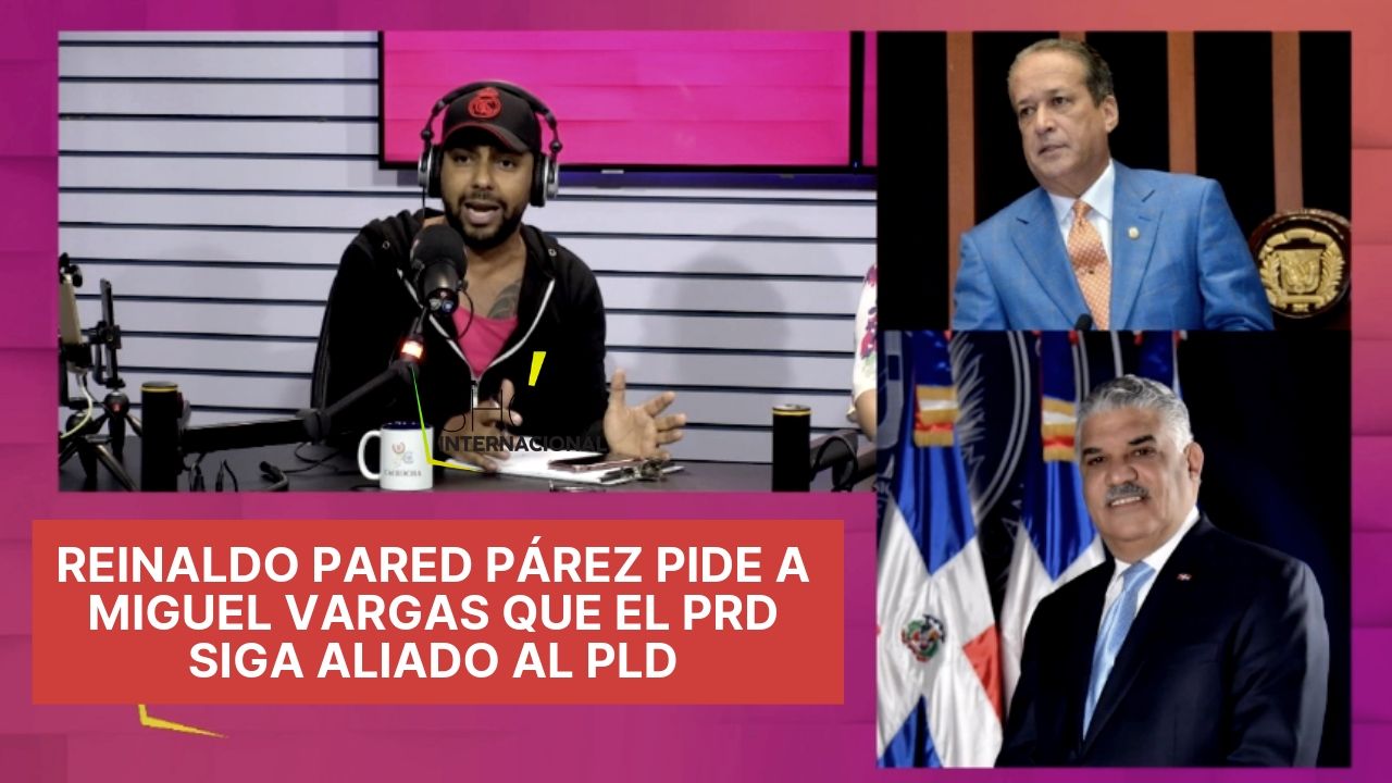 Reinaldo Pared Párez Pide A Miguel Vargas Que El PRD Siga Aliado Al PLD