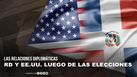 Relaciones Diplomáticas De RD Con EE.UU. Después De Las Elecciones