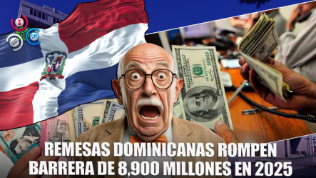 Remesas Rompen Récord Y Superan 8,900 Millones De Dolares En 2025
